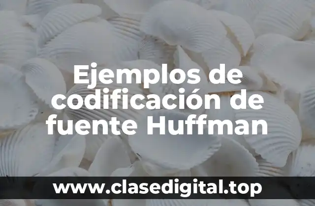 Ejemplos de codificación de fuente Huffman