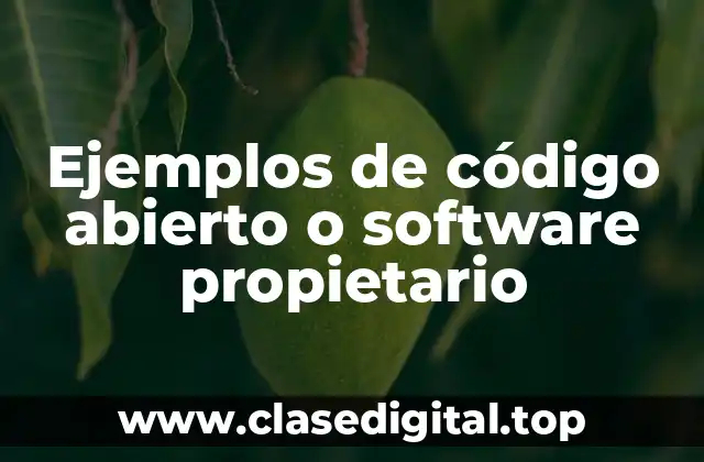 Ejemplos de código abierto y software propietario