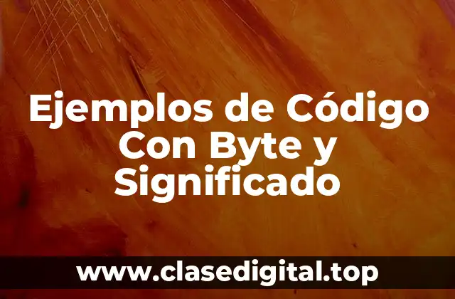 Ejemplos de Código Con Byte y Significado