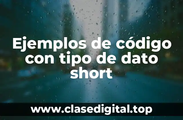 Ejemplos de código con tipo de dato short