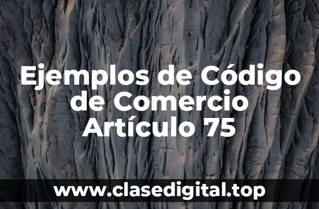 Ejemplos de Código de Comercio Artículo 75