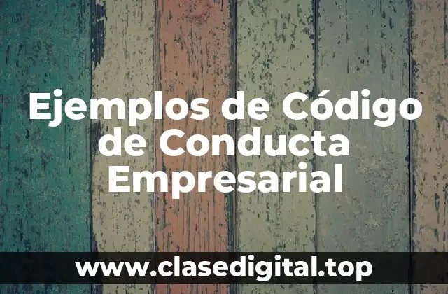 Ejemplos de Código de Conducta Empresarial