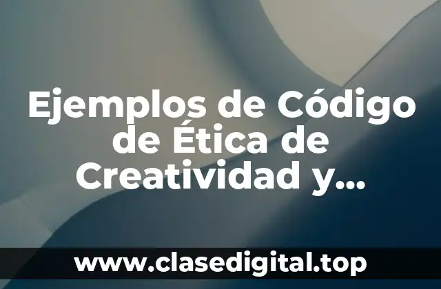 Ejemplos de Código de Ética de Creatividad