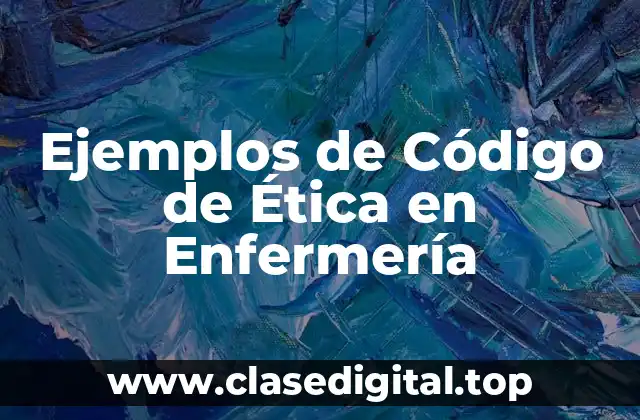 Ejemplos de Código de Ética en Enfermería