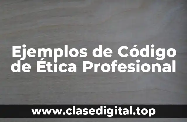 Ejemplos de Código de Ética Profesional