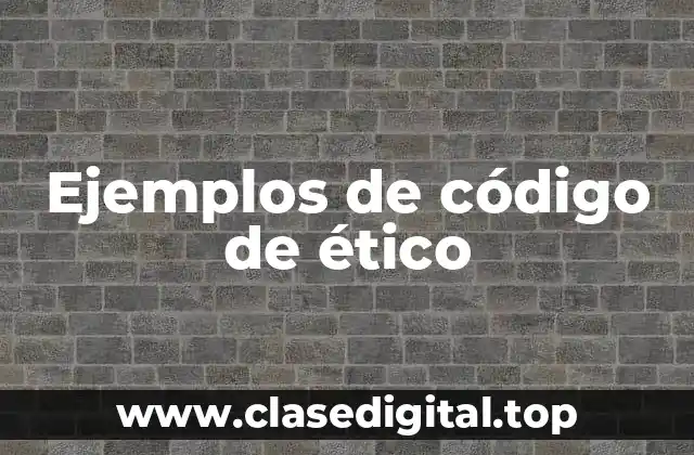 Ejemplos de código de ético