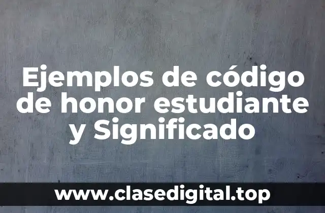 Ejemplos de código de honor estudiante y Significado