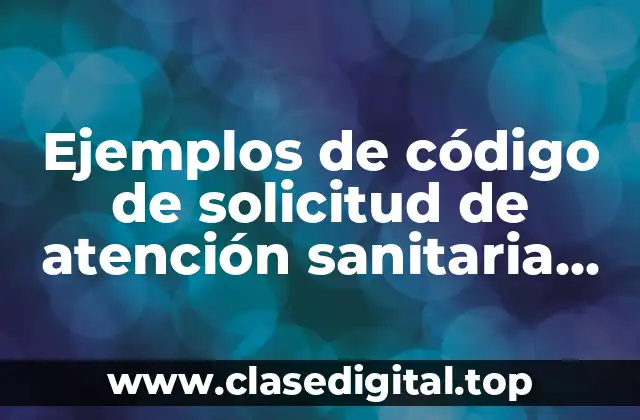 Ejemplos de código de solicitud de atención sanitaria (SAS)