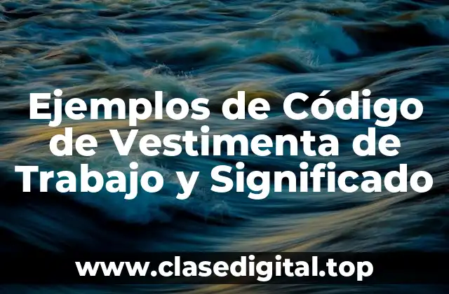 Ejemplos de Código de Vestimenta de Trabajo y Significado