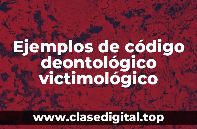 Ejemplos de código deontológico victimológico
