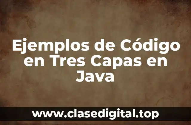 Ejemplos de Código en Tres Capas en Java