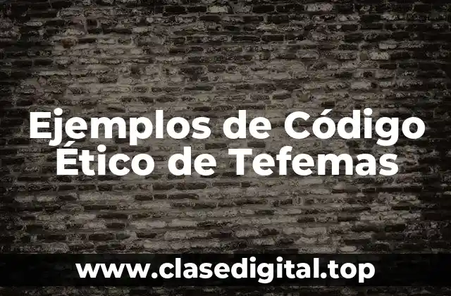 Ejemplos de Código Ético de Tefemas