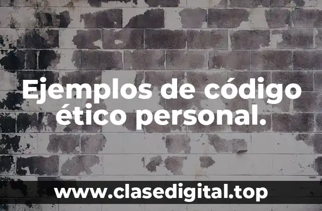 Ejemplos de código ético personal.