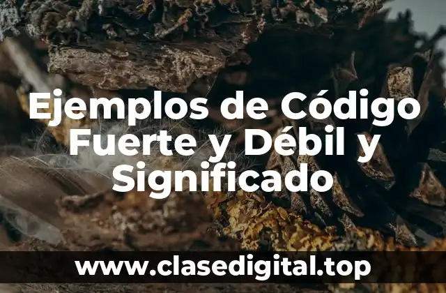 Ejemplos de Código Fuerte y Débil y Significado