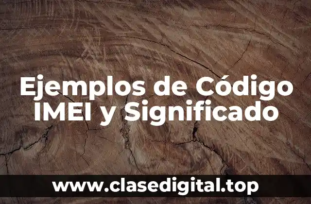 Ejemplos de Código IMEI y Significado