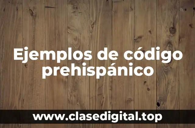 Ejemplos de código prehispánico