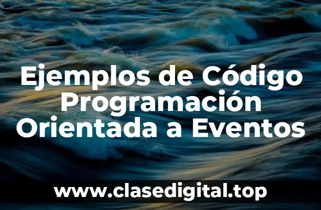Ejemplos de Código Programación Orientada a Eventos