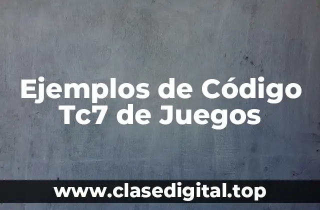 Ejemplos de Código Tc7 de Juegos