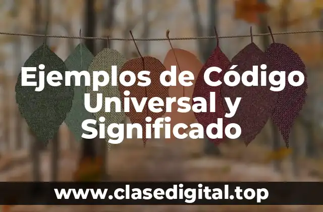 Ejemplos de Código Universal y Significado