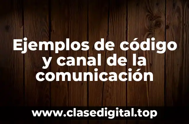 Ejemplos de código y canal de la comunicación