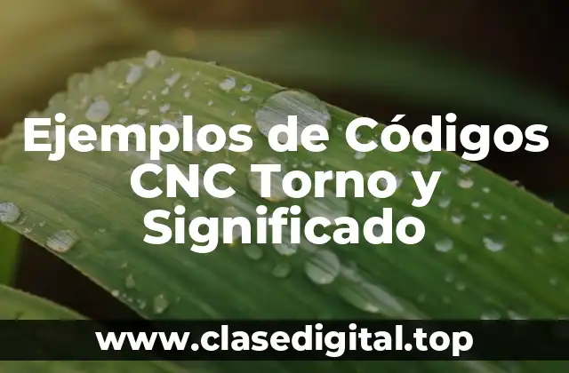 Ejemplos de Códigos CNC Torno y Significado
