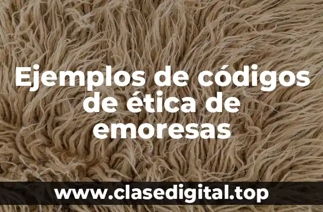 Ejemplos de códigos de ética de emoresas