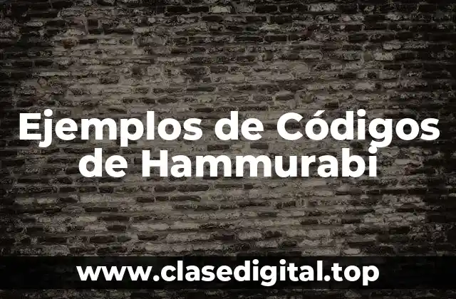 Ejemplos de Códigos de Hammurabi