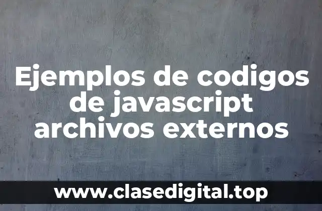Ejemplos de codigos de javascript archivos externos