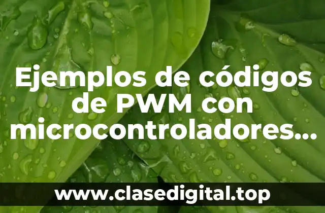 Ejemplos de códigos de PWM con microcontroladores y LCD