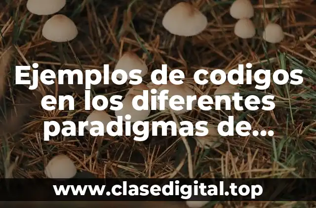 Ejemplos de codigos en los diferentes paradigmas de programación