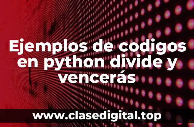 Ejemplos de codigos en python divide y vencerás