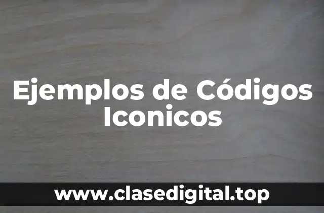 Ejemplos de Códigos Iconicos