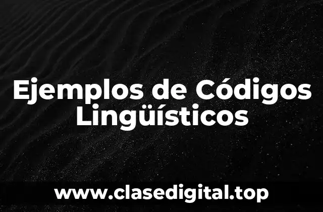 Ejemplos de Códigos Lingüísticos
