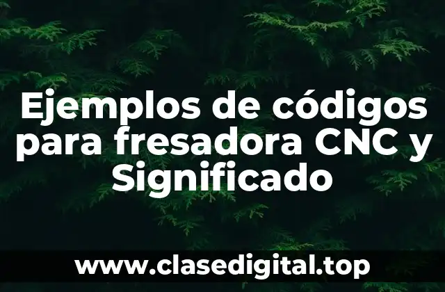 Ejemplos de códigos para fresadora CNC