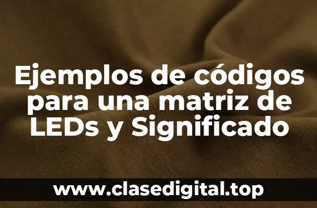 Ejemplos de códigos para una matriz de LEDs y Significado