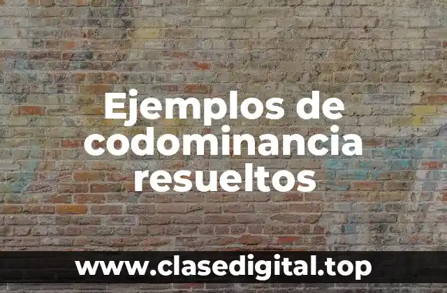 Ejemplos de codominancia resueltos