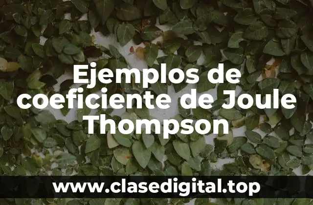 Ejemplos de coeficiente de Joule-Thomson