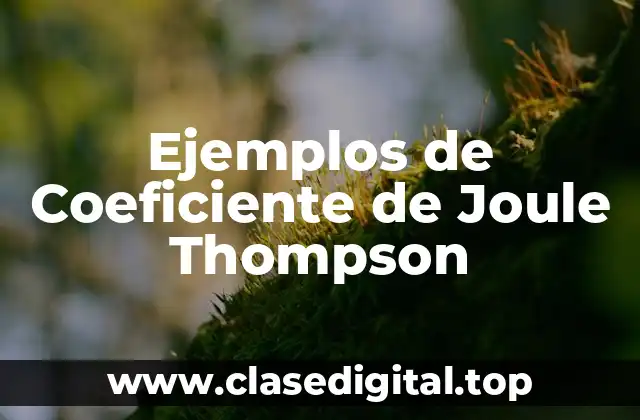 Ejemplos de Coeficiente de Joule Thompson