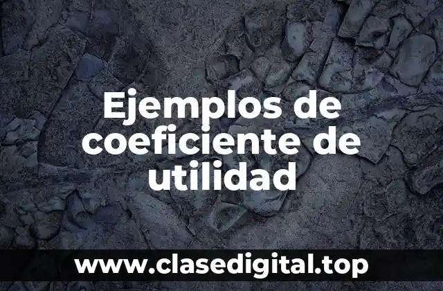 Ejemplos de coeficiente de utilidad