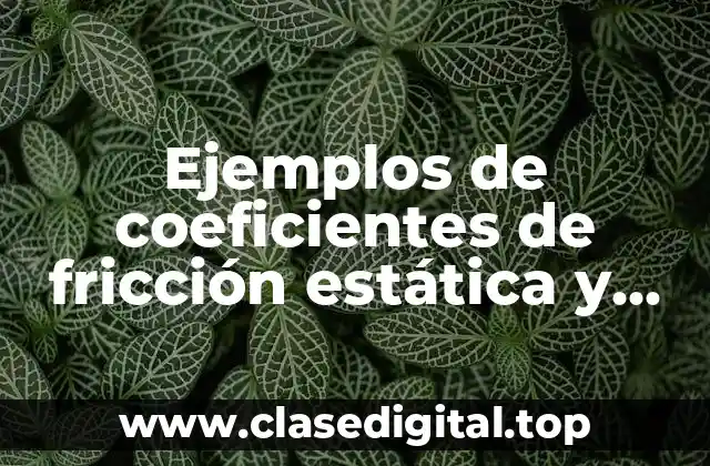 Ejemplos de coeficientes de fricción estática y cinética