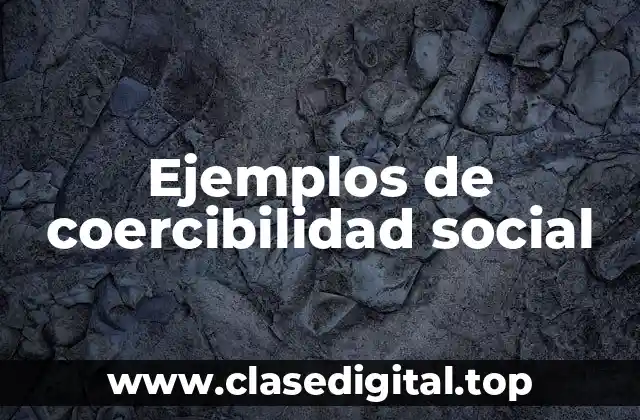 Ejemplos de coercibilidad social