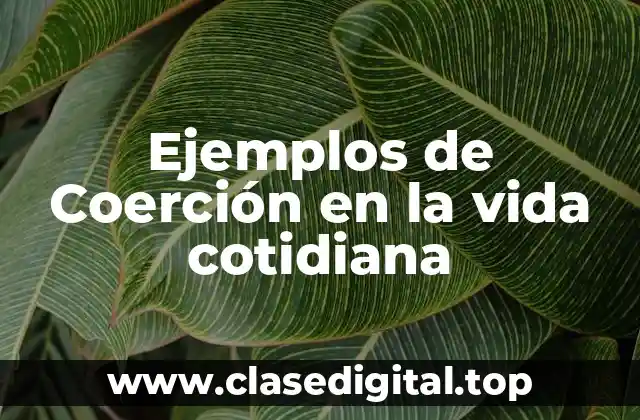 Ejemplos de Coerción en la vida cotidiana