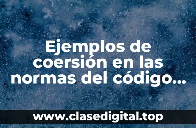 Ejemplos de coersión en las normas del código civil español