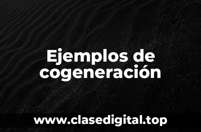 Ejemplos de cogeneración