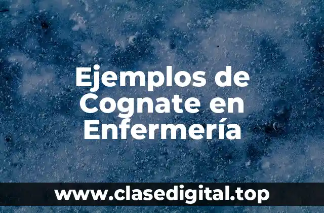 Ejemplos de Cognate en Enfermería