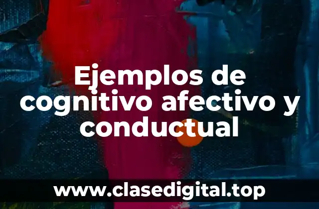 Ejemplos de cognitivo afectivo y conductual