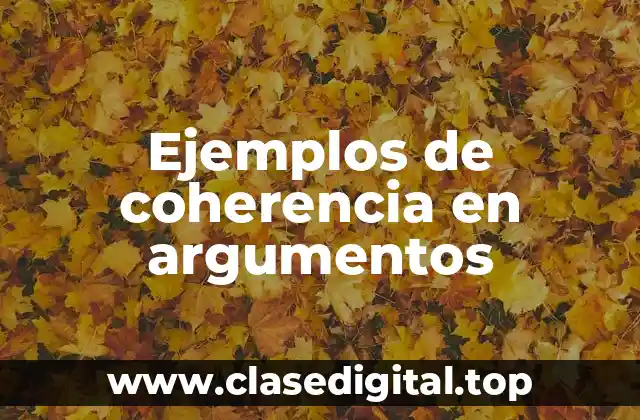 Ejemplos de coherencia en argumentos