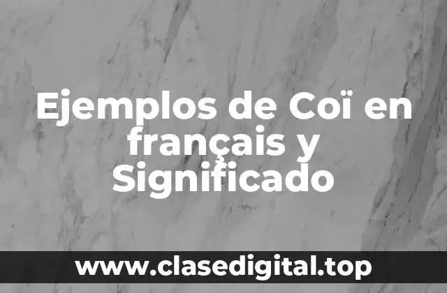 Ejemplos de Coï en français y Significado