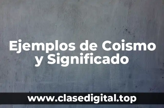 Ejemplos de Coismo y Significado