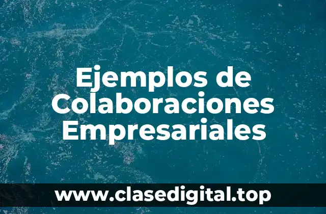 Ejemplos de Colaboraciones Empresariales